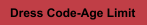 Dress Code-Age Limit